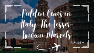 Read more about the article Hidden Gems in Italy: The Lesser-Known Marvels