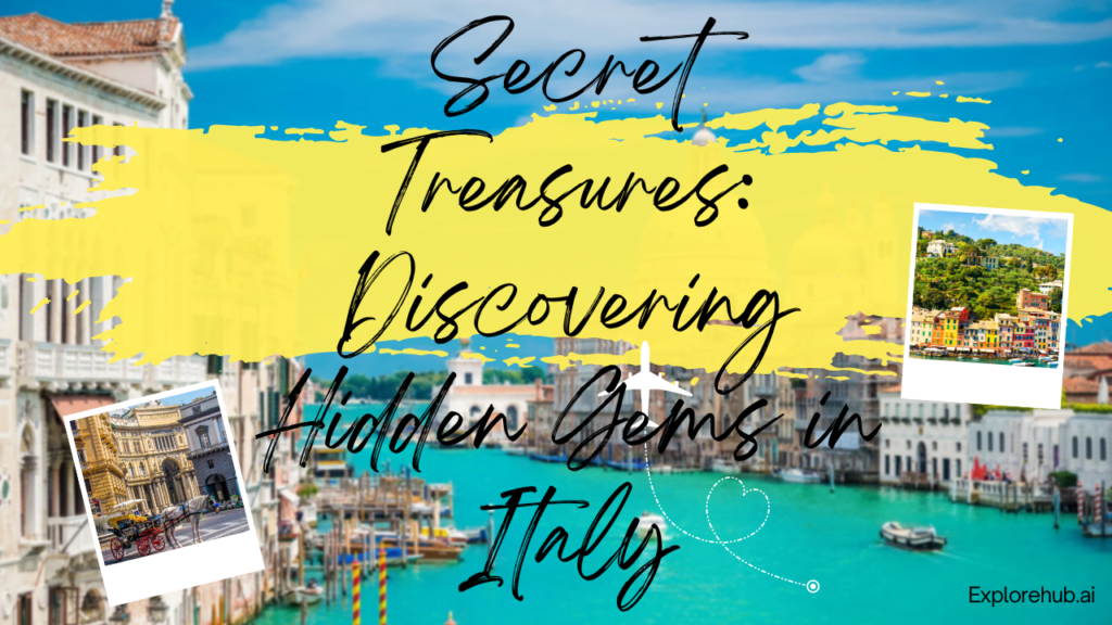Secret Treasures Discovering Hidden Gems in Italy