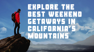 Read more about the article Explore the Best Weekend Getaways in California’s Mountains