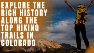 Read more about the article Explore the Rich History Along the Top hiking trails in Colorado