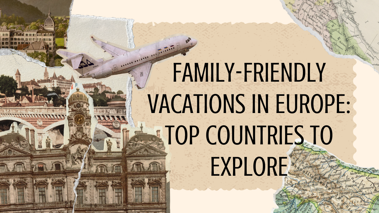 Family-friendly vacations in Europe