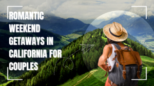 Read more about the article Romantic Weekend Getaways in California for Couples