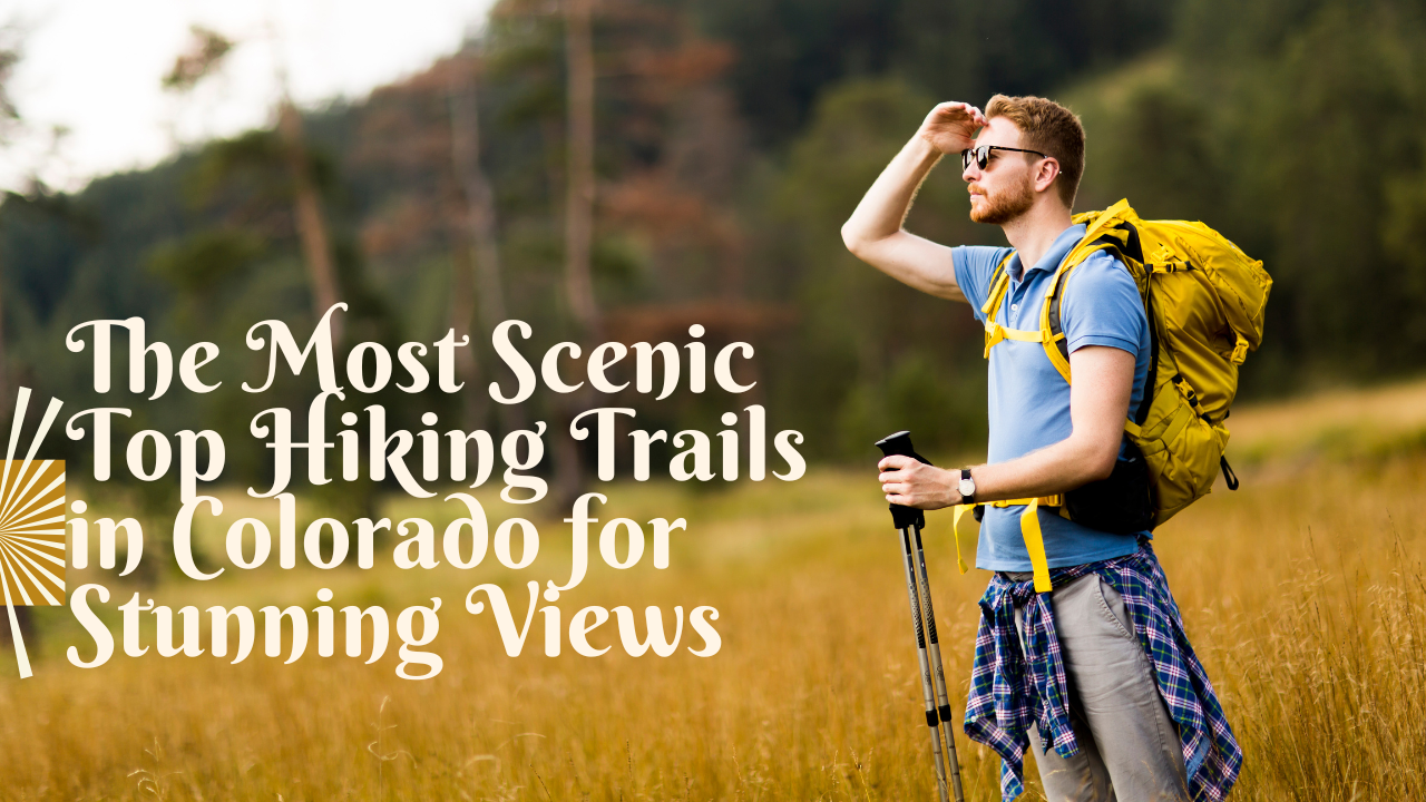 The Most Scenic Top Hiking Trails in Colorado for Stunning Views