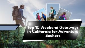 Read more about the article Top 10 Weekend Getaways in California for Adventure Seekers