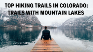 Read more about the article Top hiking trails in Colorado: Trails with Mountain Lakes