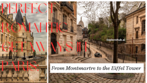 Read more about the article Perfect Romantic Getaways in Paris:From Montmartre to the Eiffel Tower