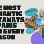 The Most Romantic Getaways in Paris for Every Season