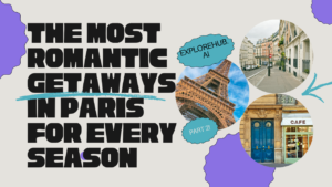 Read more about the article The Most Romantic Getaways in Paris for Every Season