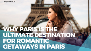 Read more about the article Why Paris is the Ultimate Destination for Romantic Getaways in paris