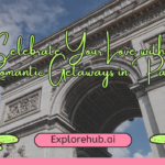 Celebrate Your Love with Romantic Getaways in Paris