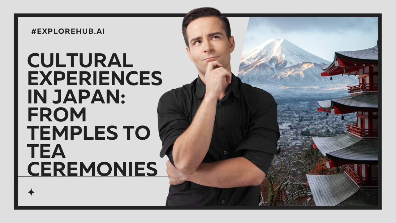 Cultural Experiences in Japan From Temples to Tea Ceremonies