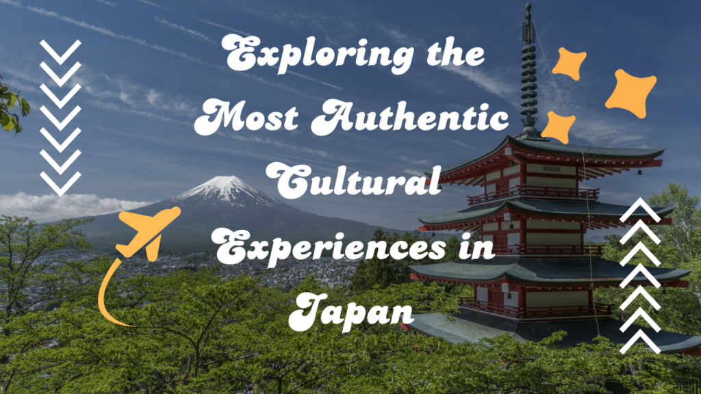 Exploring the Most Authentic Cultural Experiences in Japan - ExploreHub