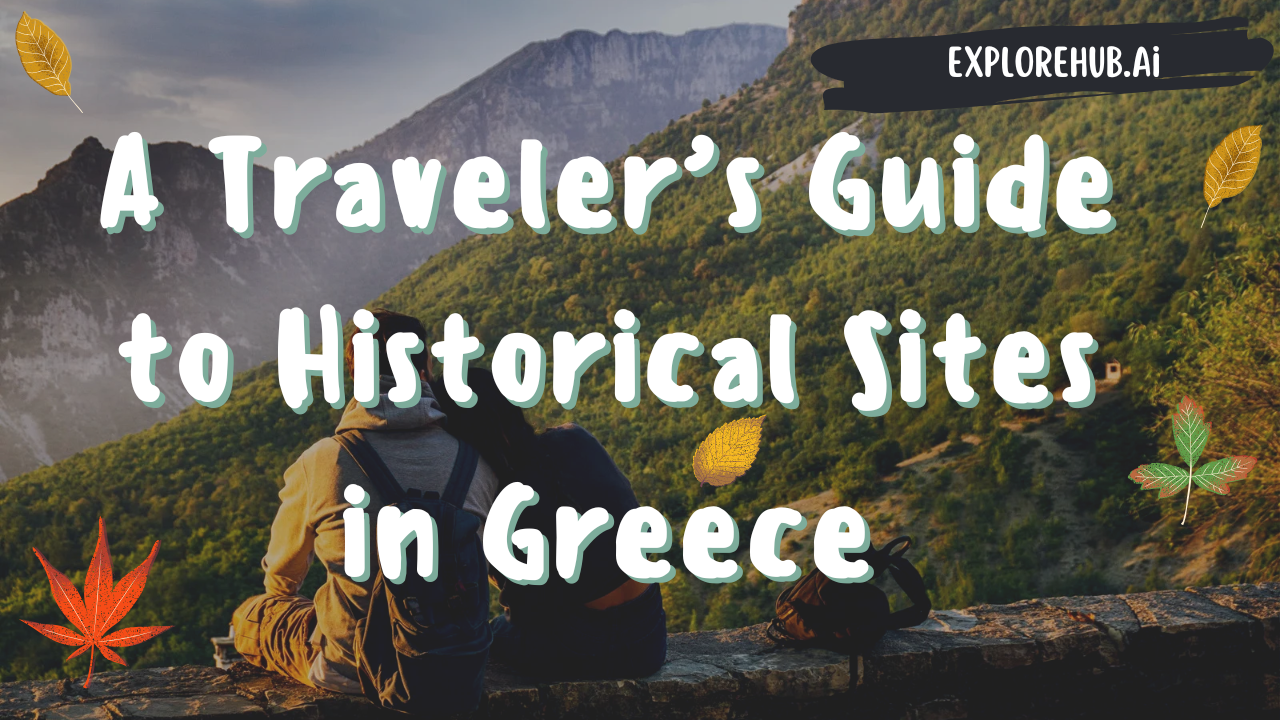 A Traveler’s Guide to Historical Sites in Greece