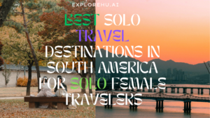 Read more about the article Best Solo Travel Destinations in South America for Solo Female Travelers