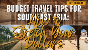 Read more about the article Budget Travel Tips for Southeast Asia: How to Stretch Your Dollars