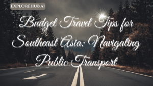 Read more about the article Budget Travel Tips for Southeast Asia: Navigating Public Transport