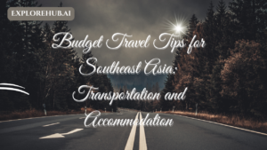 Read more about the article Budget Travel Tips for Southeast Asia: Transportation and Accommodation