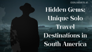 Read more about the article Hidden Gems: Unique Solo Travel Destinations in South America