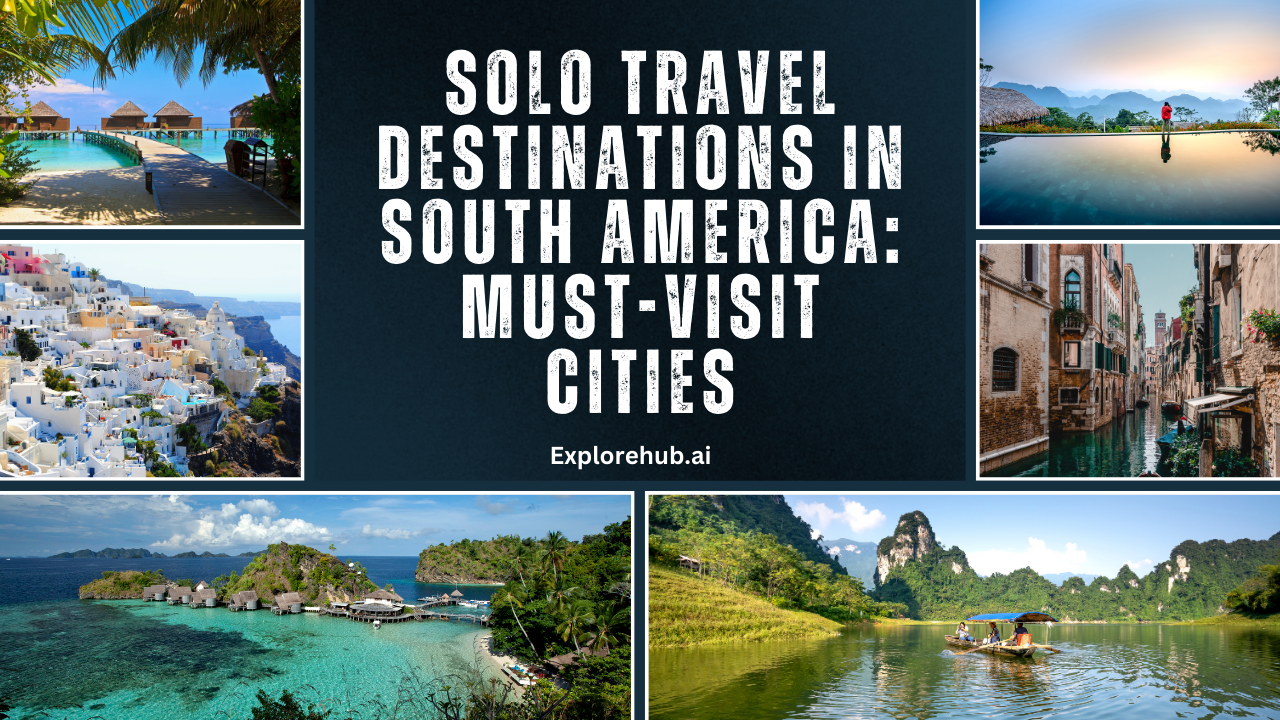 Solo Travel Destinations in South America Must-Visit Cities