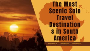 Read more about the article The Most Scenic Solo Travel Destinations in South America