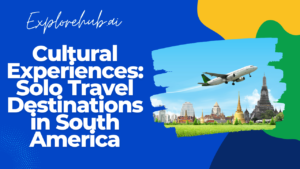 Read more about the article Cultural Experiences: Solo Travel Destinations in South America