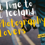 Best Time to Visit Iceland for Photography Lovers