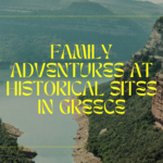 Family Adventures at Historical Sites in Greece