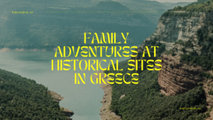 Read more about the article Family Adventures at Historical Sites in Greece