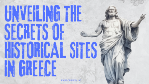 Read more about the article Unveiling the Secrets of Historical Sites in Greece