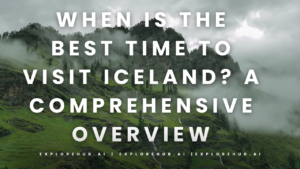 Read more about the article When Is the Best Time to Visit Iceland? A Comprehensive Overview