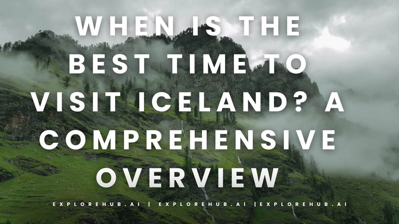 When Is the Best Time to Visit Iceland A Comprehensive Overview