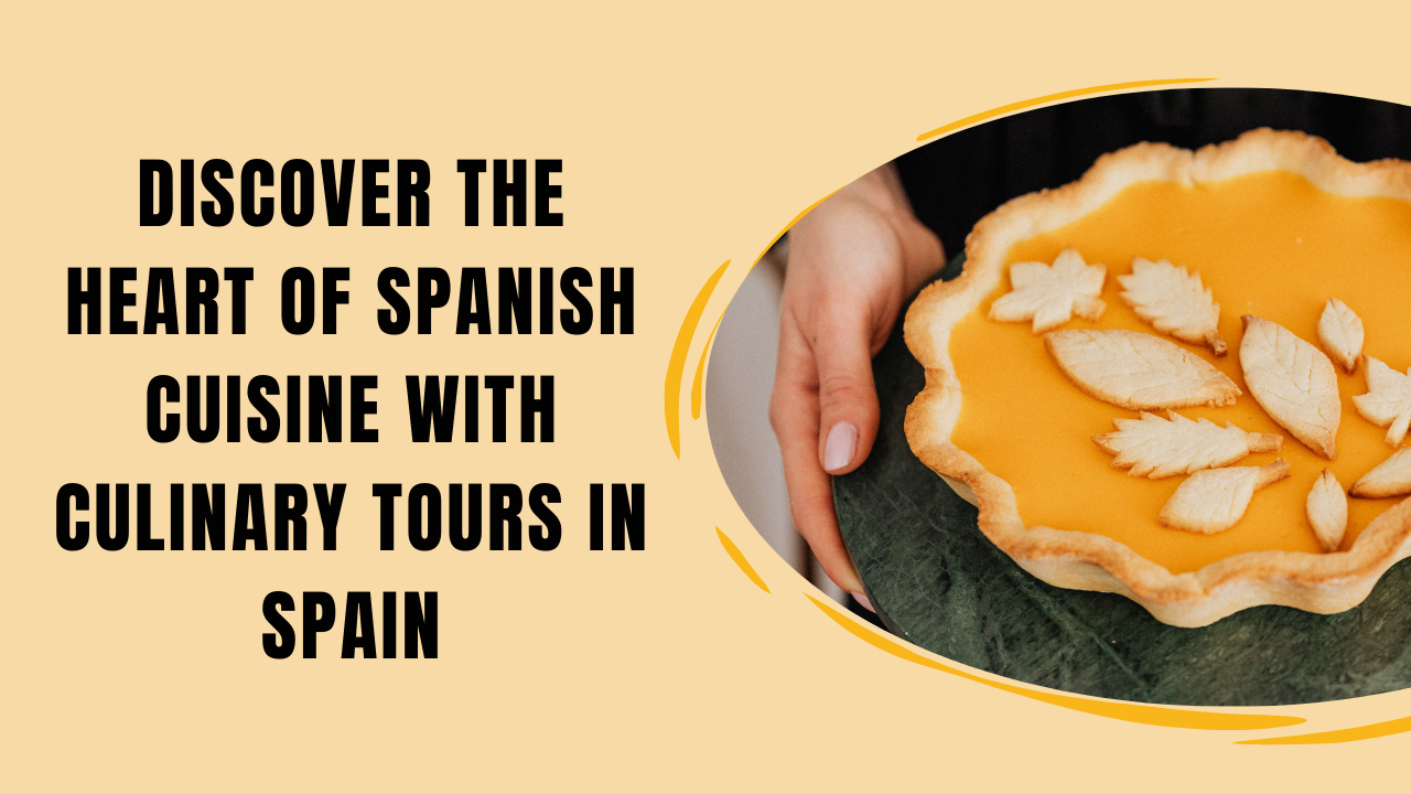 Discover the Heart of Spanish Cuisine with Culinary tours in Spain