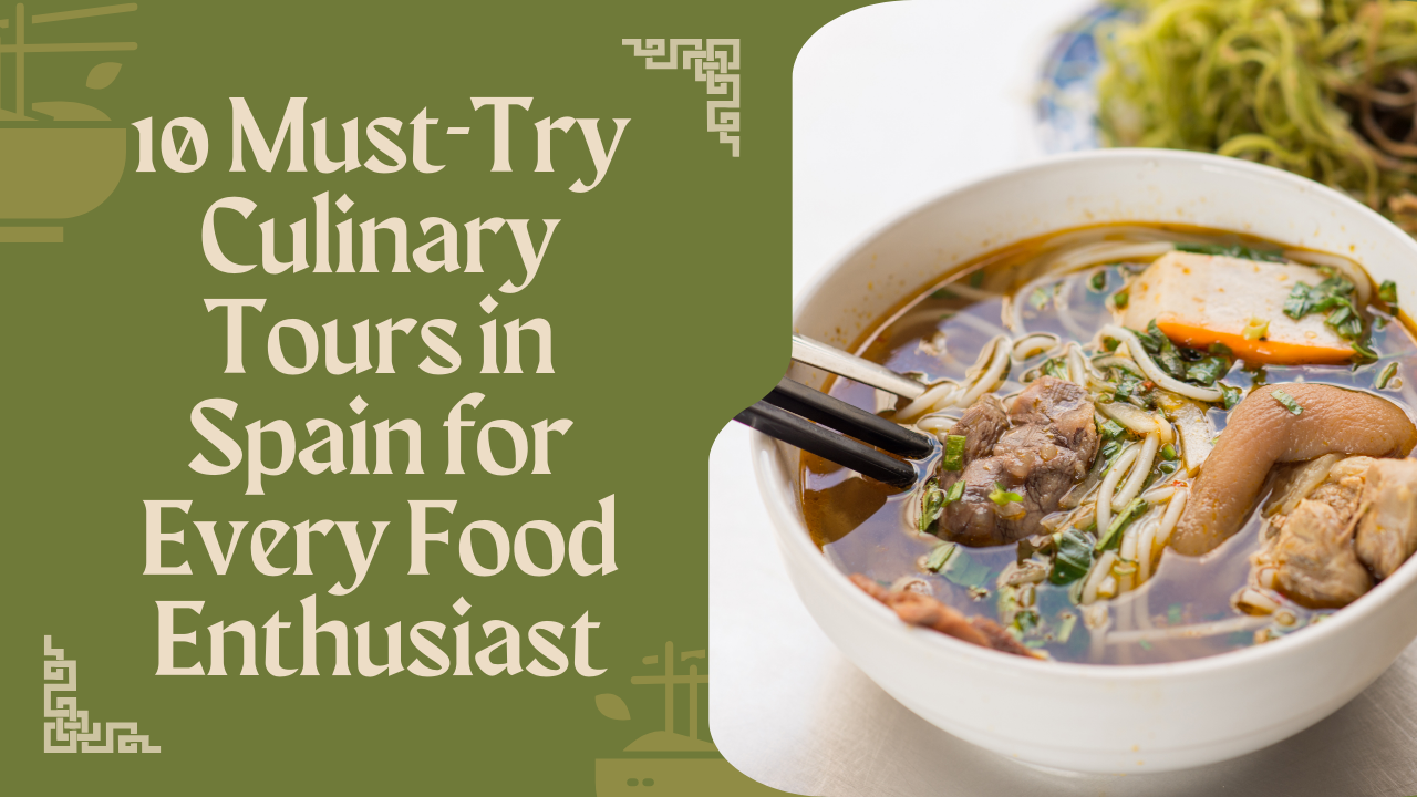 10 Must-Try Culinary Tours in Spain for Every Food Enthusiast