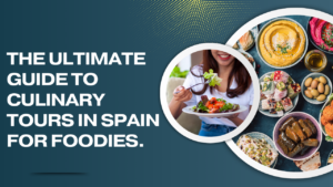 Read more about the article The Ultimate Guide to Culinary tours in Spain for Foodies