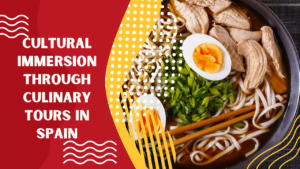 Read more about the article Cultural Immersion Through Culinary Tours in Spain