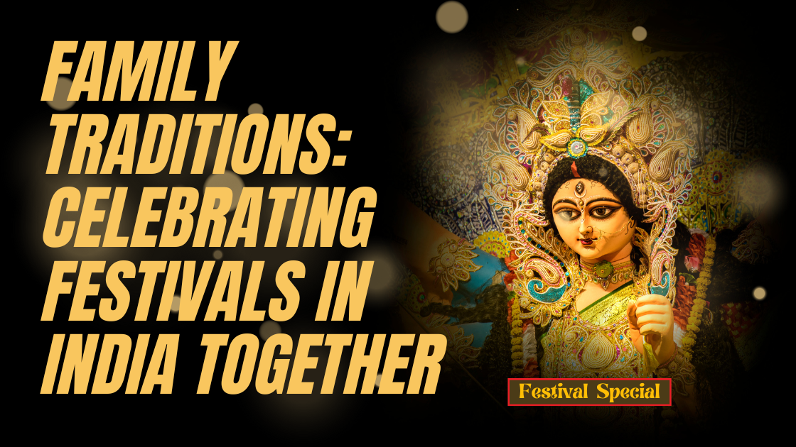 Family Traditions Celebrating Festivals in India Together (1)
