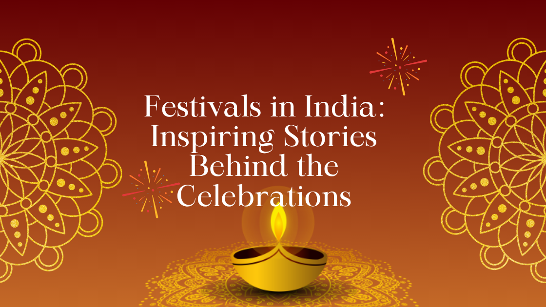Festivals in India Inspiring Stories Behind the Celebrations (3)