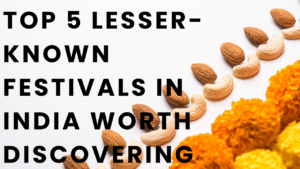 Read more about the article Top 5 Lesser-Known Festivals in India Worth Discovering