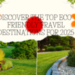 Discover the Top Eco-Friendly Travel Destinations for 2025
