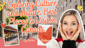 Read more about the article Exploring Culture and Nature: Best Places to Visit in Canada