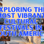 Exploring the Most Vibrant Cultural Festivals in South America