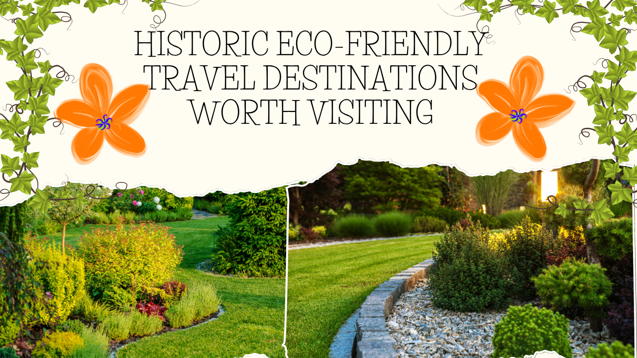 Historic Eco-Friendly Travel Destinations Worth Visiting