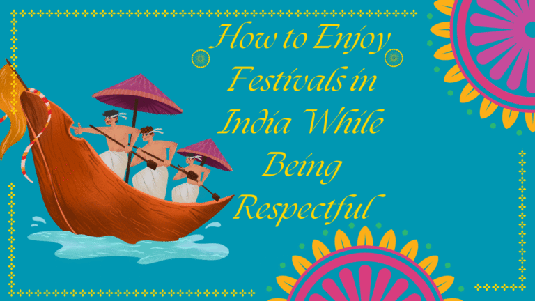 How to Enjoy Festivals in India While Being Respectful