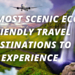 The Most Scenic Eco-Friendly Travel Destinations to Experience