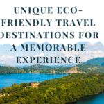 Unique Eco-Friendly Travel Destinations for a Memorable Experience