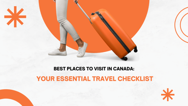 Best Places to Visit in Canada: Your Essential Travel Checklist