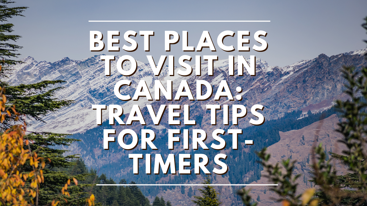 Best Places to Visit in Canada Travel Tips for First-Timers