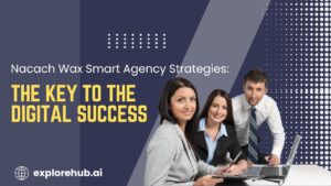 Read more about the article Nacach Wax Smart Agency Strategies: The Key to the  Digital Success