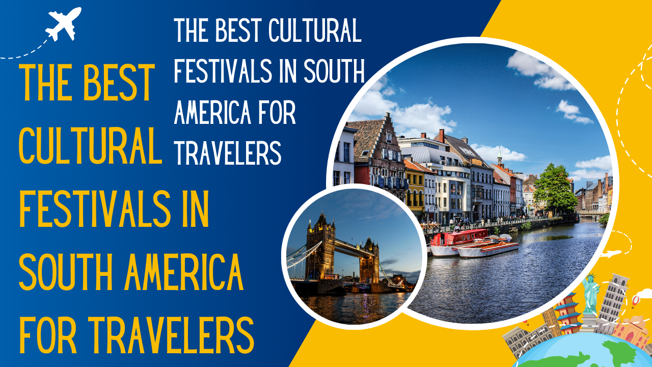 The Best Cultural Festivals in South America for Travelers