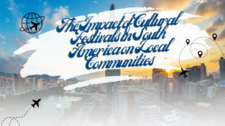 The Impact of Cultural Festivals in South America on Local Communities